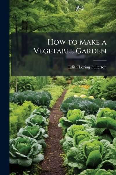 How to Make a Vegetable Garden How to Make a Vegetable Garden