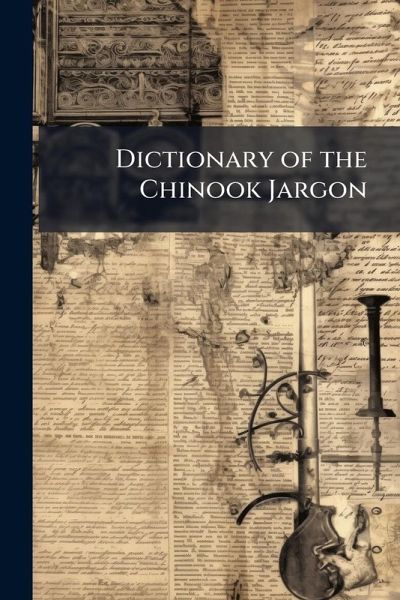 Dictionary of the Chinook Jargon Dictionary of the Chinook Jargon