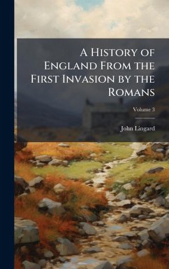 A History of England From the First Invasion by the Romans - Lingard, John