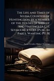 The Life and Times of Selina Countess of Huntingdon, by a Member of the Houses of Shirley and Hastings [A.C.H. Seymour]. 2 Vols [Publ. in Parts. Wanting Pt. 9]