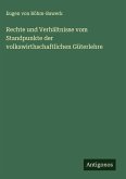 Rechte und Verhältnisse vom Standpunkte der volkswirthschaftlichen Güterlehre Rechte und Verhältnisse vom Standpunkte der volkswirthschaftlichen Güterlehre