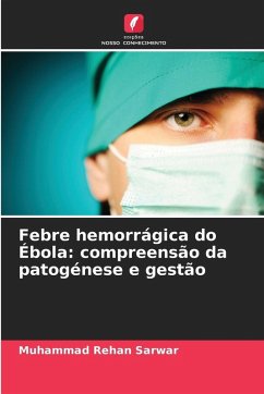 Febre hemorrágica do Ébola: compreensão da patogénese e gestão - Sarwar, Muhammad Rehan