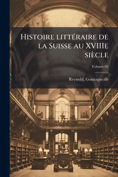 Cover Histoire littÃ(c)raire de la Suisse au XVIIIe siècle