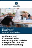 Autismus und Kommunikation Förderung der sozialen Fähigkeiten und der Sprachentwicklung Autismus und Kommunikation Förderung der sozialen Fähigkeiten und der Sprachentwicklung