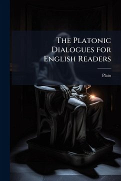 The Platonic Dialogues for English Readers - Plato