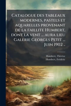 Cover Catalogue des tableaux modernes, pastels et aquarelles provenant de la faillite Humbert, dont la vent ... aura lieu Galerie Georges Petit ... Juin 1902 ..