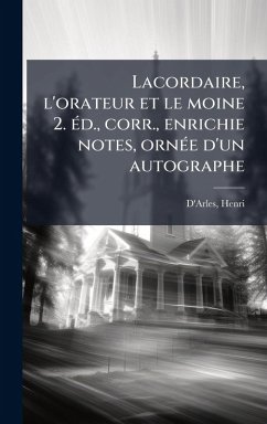 Cover Lacordaire, l'orateur et le moine 2. Ã(c)d., corr., enrichie notes, ornÃ(c)e d'un autographe