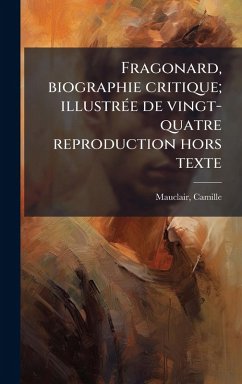 Cover Fragonard, biographie critique; illustrÃ(c)e de vingt-quatre reproduction hors texte