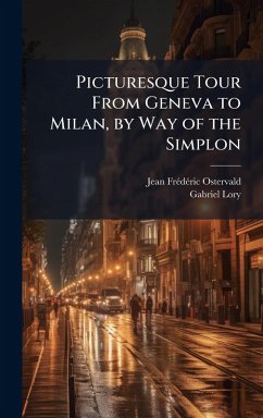 Picturesque Tour From Geneva to Milan, by Way of the Simplon - Ostervald, Jean Frã(c)Dã(c)Ric; Lory, Gabriel