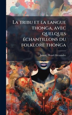 Cover La tribu et la langue thonga, avec quelques Ã(c)chantillons du folklore thonga