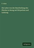 Die Lehre von der Beurtheilung des Pferdes in Bezug auf Körperbau und Leistung Die Lehre von der Beurtheilung des Pferdes in Bezug auf Körperbau und Leistung
