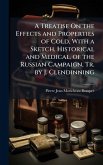 A Treatise On the Effects and Properties of Cold, With a Sketch, Historical and Medical, of the Russian Campaign, Tr. by J. Clendinning A Treatise On the Effects and Properties of Cold, With a Sketch, Historical and Medical, of the Russian Campaign, Tr. by J. Clendinning