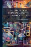 The Origin of the Chemical Elements and of Cell Life The Origin of the Chemical Elements and of Cell Life