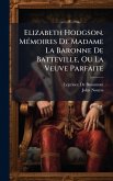 Elizabeth Hodgson. MÃ(c)moires De Madame La Baronne De Batteville, Ou La Veuve Parfaite Elizabeth Hodgson. MÃ(c)moires De Madame La Baronne De Batteville, Ou La Veuve Parfaite