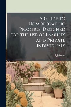 Cover A Guide to Homoeopathic Practice; Designed for the use of Families and Private Individuals