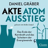 Akte Atomausstieg: Das Ende der Kernkraft und das Scheitern der Energiewende (MP3-Download)