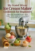 My Stand Mixer Ice Cream Maker Cookbook For Beginners (eBook, ePUB)