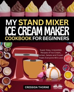 Cover My Stand Mixer Ice Cream Maker Cookbook For Beginners (eBook, ePUB)