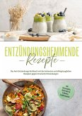 Entzündungshemmende Rezepte: Das Anti-Entzündungs-Kochbuch mit den leckersten und alltagstauglichen Rezepten gegen chronische Entzündungen - inkl. Brotrezepten, Aufstrichen & 4-Wochen-Ernährungsplan (eBook, ePUB)