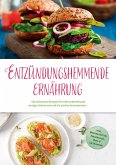 Entzündungshemmende Ernährung: Die leckersten Rezepte für mehr Lebensfreude, weniger Schmerzen und ein starkes Immunsystem - inkl. Brotrezepten, Fingerfood, Dips & Getränken (eBook, ePUB)