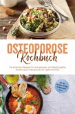 Osteoporose Kochbuch: Die leckersten Rezepte für eine gesunde und alltagstaugliche Ernährung bei Osteoporose für starke Knochen - inkl. Dips, Getränken, 30-Tage-Ernährungsplan u.v.m. (eBook, ePUB)