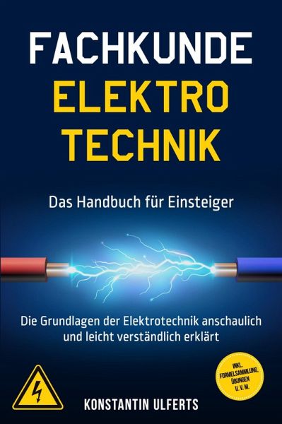 Fachkunde Elektrotechnik - Das Handbuch für Einsteiger: Die Grundlagen der Elektrotechnik anschaulich und leicht verständlich erklärt - inkl. Formelsammlung, Übungen u. v. m. (eBook, ePUB) Fachkunde Elektrotechnik - Das Handbuch für Einsteiger: Die Grundlagen der Elektrotechnik anschaulich und leicht verständlich erklärt - inkl. Formelsammlung, Übungen u. v. m. (eBook, ePUB)