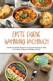 Erste eigene Wohnung Kochbuch: Schnelle und einfache Rezepte für eine gesunde Ernährung im Alltag für Studenten, Anfänger, Berufstätige und Faule - inkl. Brotrezepten, Getränken, Dips u.v.m. (eBook, ePUB)