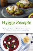 Hygge Rezepte: Das Hygge Kochbuch mit den leckersten dänischen Rezepten für mehr Lebensfreude, Gemütlichkeit und Entspannung - inkl. Brotrezepten, Gebäck, Dips & Getränken (eBook, ePUB)