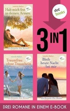 Halt mich fest in deinem Arm, Traumfrau ohne Trauschein & Bleib heute Nacht bei mir (eBook, ePUB) - Wallon, Isabelle