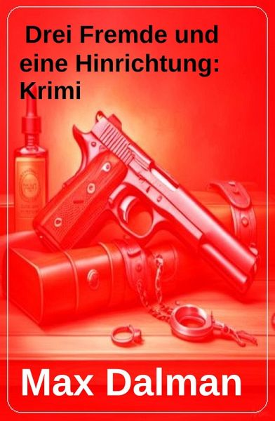Drei Fremde und eine Hinrichtung: Krimi (eBook, ePUB) Drei Fremde und eine Hinrichtung: Krimi (eBook, ePUB)