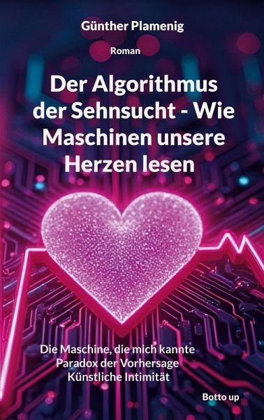 Der Algorithmus der Sehnsucht - Wie Maschinen unsere Herzen lesen (eBook, ePUB)