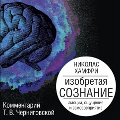 Izobretaya soznanie. Emotsii, oschuscheniya i samovospriyatie (MP3-Download) - Humphrey, Nicholas
