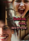 Seduced, used, destroyed