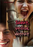 Séduit, utilisé, détruit
