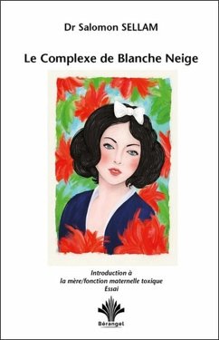 Le Complexe de Blanche Neige - Introduction à la mère - Fonction maternelle toxique (eBook, ePUB) - Sellam, Salomon