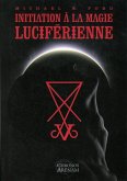 Initiation à la magie Luciférienne (eBook, ePUB) Initiation à la magie Luciférienne (eBook, ePUB)