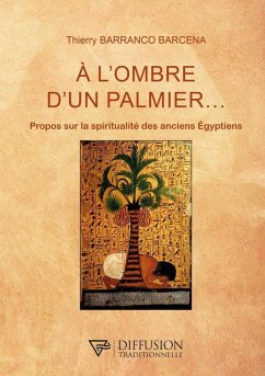 A l'ombre d'un palmier... - Propos sur la spiritualité des anciens Egyptiens (eBook, ePUB) - Barranco Barcena, Thierry