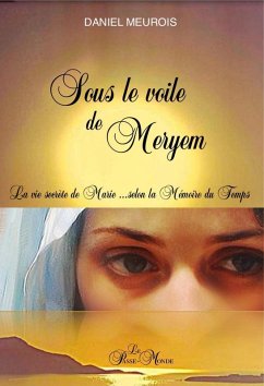 Cover Sous le voile de Meryem - La vie secrète de Marie... selon la Mémoire du Temps (eBook, ePUB)