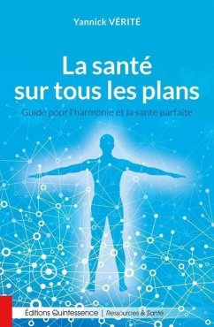 La santé sur tous les plans - Guide pour l'harmonie et la santé parfaite (eBook, ePUB) - Vérité, Yannick