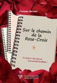 Sur le chemin de la Rose-Croix - Le suivre c'est s'ouvrir à un monde meilleur ! (eBook, ePUB)