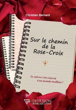 Cover Sur le chemin de la Rose-Croix - Le suivre c'est s'ouvrir à un monde meilleur ! (eBook, ePUB)