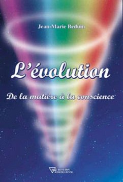 L'évolution - De la matière à la conscience (eBook, ePUB) - Beduin, Jean-Marie L'évolution - De la matière à la conscience (eBook, ePUB) - Beduin, Jean-Marie