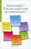 Sans emploi ? Trouvez votre voie et rebondissez ! (eBook, ePUB) Sans emploi ? Trouvez votre voie et rebondissez ! (eBook, ePUB)