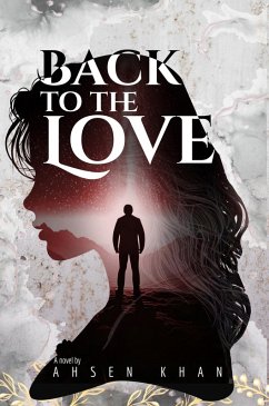 Back to the Love (eBook, ePUB) - Khan, Ahsen Back to the Love (eBook, ePUB) - Khan, Ahsen