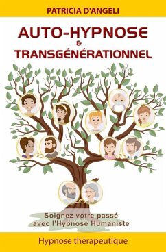 Auto-hypnose & transgénérationnel - Soignez votre passé avec l'Hypnose Humaniste (eBook, ePUB) - d'Angeli, Patricia
