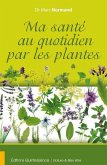 Ma santé au quotidien par les plantes (eBook, ePUB) Ma santé au quotidien par les plantes (eBook, ePUB)