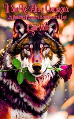 Il Suo Re Alfa e Compagno (eBook, ePUB) - Wolfe, Callie Il Suo Re Alfa e Compagno (eBook, ePUB) - Wolfe, Callie