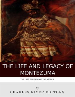 The Life and Legacy of Montezuma (eBook, ePUB)