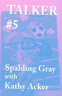 Talker #5: Spalding Gray with Kathy Acker (eBook, ePUB) - Bailey, Giles; Gray, Spalding; Acker, Kathy