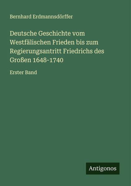 Deutsche Geschichte vom Westfälischen Frieden bis zum Regierungsantritt Friedrichs des Großen 1648-1740